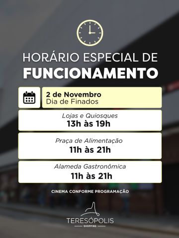 📢 Fique atento ao horário especial do Teresópolis Shopping no feriado de Finados, dia 02 de novembro!
As lojas e quiosques, a Praça de Alimentação e a Alameda Gastronômica terão horários diferenciados. O cinema funcionará conforme a programação.
Confira os horários e programe sua visita. Esperamos por você!