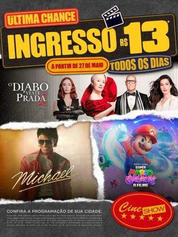 🚨 É A SUA ÚLTIMA CHANCE 🚨
Os sucessos que conquistaram o público estão se despedindo das telonas! 🎬
Ingressos a partir de:
• Sala Premium R$13
Promoção válida em todos os dias a partir do dia 27 de maio!
Aproveite para assistir grandes sucessos no precinho:
* O Diabo Veste Prada 2
* Michael
* Super Mario Galaxy: O Filme
⚠️ GARANTA JÁ SEU INGRESSO!
Confira a programação de sua cidade.
🚨 Regulamento completo:
Promoção válida somente para os filmes com o selo de “Última Chance”. Promoção não acumulativa. Todos pagam meia-entrada. Os preços dos ingressos a R$13,00 e Sala GOLD a R$25,00 correspondem ao preço de meia-entrada com desconto de 4,762% para pagamento em dinheiro, conforme LEI Nº 13.455, DE 26 DE JUNHO DE 2017, que diz: “fica autorizada a diferenciação de preços de bens e serviços oferecidos ao público em função do prazo ou do instrumento de pagamento utilizado”.